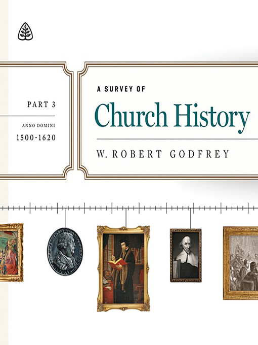 Title details for A Survey of Church History, Part 3 by W. Robert Godfrey - Available